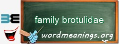 WordMeaning blackboard for family brotulidae